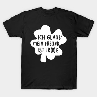 Irre Irland Spruch Freund Partner Glück Kleeblatt T-Shirt